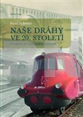 Naše dráhy ve 20. století -  Pavel Schreier